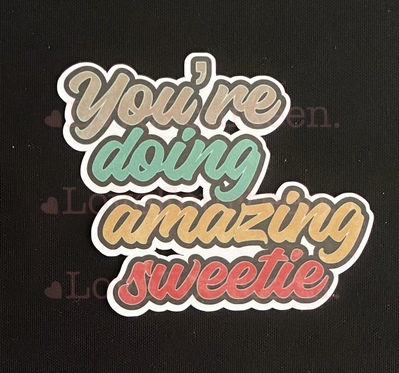 You're doing amazing sweetie - Waterproof Die Cut Sticker