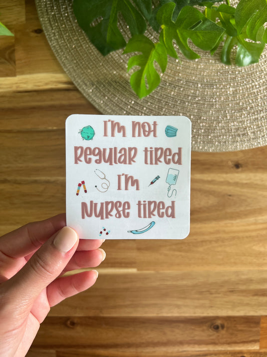 I'm not regular tired, I'm nurse tired - Waterproof Die Cut Sticker
