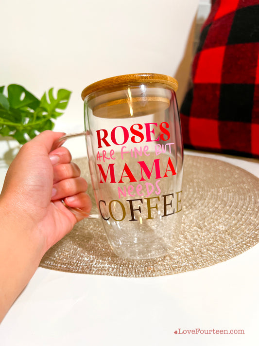 Roses are fine but Mama needs Coffee - Double Walled Insulated Glass Coffee Mug with Bamboo lid and handle (16 oz.)